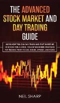 The Advanced Stock Market and Day Trading Guide: Learn How You Can Day Trade and Start Investing in Stocks for a living, follow beginners strategies f