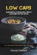 Low Carb: Delicious And Healthy Low Carb Recipes To Boost Fat Loss and Achieve Peak Fitness This Year (Low Carb Meals to Prep Th