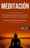 Meditaci?n: Gu?a de atenci?n plena para eliminar el estr?s, la ansiedad y la depresi?n (Aprender a meditar t?cnicas de relajaci?n