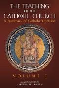 The Teaching of the Catholic Church: Volume 1: A Summary of Catholic Doctrine