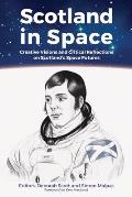 Scotland in Space: Creative Visions and Critical Reflections on Scotland's Space Futures