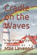 Cradle on the Waves: A Year of Living on Prince Edward Island