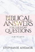 Biblical Answers to Everyday Questions: For Women