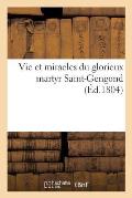 Vie Et Miracles Du Glorieux Martyr Saint-Gengond