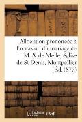 Allocution Prononc?e ? l'Occasion Du Mariage de M. & de Melle En l'?glise de St-Denis, Montpellier