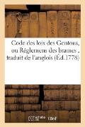 Code Des Loix Des Gentous, Ou R?glemens Des Brames, Traduit de l'Anglois,: D'Apr?s Les Versions Faites de l'Original ?crit En Langue Samskrete