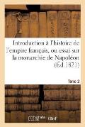 Introduction ? l'Histoire de l'Empire Fran?ais, Ou Essai Sur La Monarchie de Napol?on. Tome 2