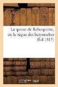 La Queue de Robespierre, Ou Le R?gne Des Ba?onnettes