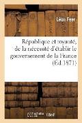 R?publique Et Royaut?, de la N?cessit? d'?tablir Le Gouvernement de la France: Sur La Base R?publicaine