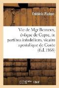 Vie de Mgr Berneux, ?v?que de Capse, in Partibus Infedelium, Vicaire Apostolique de Cor?e