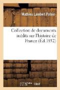Collection de Documents In?dits Sur l'Histoire de France