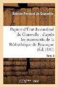 Papiers d'?tat Du Cardinal de Granvelle. Tome 3: : d'Apr?s Les Manuscrits de la Biblioth?que de Besan?on