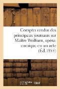 Comptes Rendus Des Principaux Journaux Sur Ma?tre Wolfram, Op?ra-Comique En Un Acte