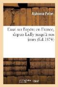 Essai sur l'op?ra en France, depuis Lully jusqu'? nos jours