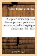 de la Discipline Bouddhique Ses D?veloppements Et Ses L?gendes: ?tudes Nouvelles Pour Servir Aux Travaux de l'Apolog?tique Chr?tienne