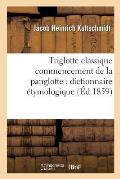 Triglotte Classique Commencement de la Panglotte Dictionnaire ?tymologique