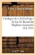 Catalogue de la Biblioth?que de Feu M. Benedetto Maglione Premi?re Partie: Manuscrits Avec Miniatures, Livres Uniques Ou de Provenances C?l?bres