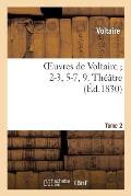 Oeuvres de Voltaire 2-3, 5-7, 9. Th??tre. T. 2