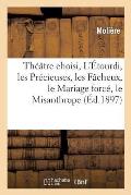 Th??tre Choisi, l'?tourdi, Les Pr?cieuses, Les F?cheux, Le Mariage Forc?, Le Misanthrope: , Le M?decin Malgr? Lui, Amphitryon, l'Avare, M. de Pourceau