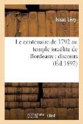 Le Centenaire de 1792 Au Temple Isra?lite de Bordeaux: Discours Prononc?, Le Premier Jour: de Rosch-Haschana, 22 Septembre 1892