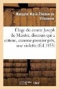 ?loge Du Comte Joseph de Maistre, Discours Qui a Obtenu, Comme Premier Prix, Une Violette: Au Concours de l'Acad?mie Des Jeux Floraux, Ann?e 1853