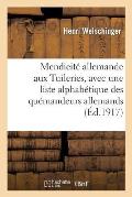 Mendicit? Allemande Aux Tuileries, 1852-1870, Avec Une Liste Alphab?tique Des Qu?mandeurs Allemands