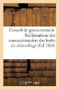 Conseil de Gouvernement. R?clamations Des Concessionnaires Des For?ts de Ch?nes-Li?ge: , Contre Le D?cret Du 7 Ao?t 1867