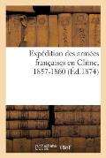 Exp?dition Des Arm?es Fran?aises En Chine, 1857-1860