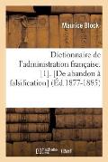 Dictionnaire de l'Administration Fran?aise. [1]. [De Abandon ? Falsification] (?d.1877-1885)