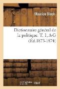 Dictionnaire G?n?ral de la Politique. T. 1, A-G (?d.1873-1874)