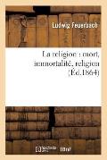 La Religion: Mort, Immortalit?, Religion (?d.1864)