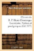 Oeuvres Du R. P. Henri-Dominique Lacordaire. Notices Et Pan?gyriques