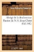 Abr?g? de la Douloureuse Passion de N.-S. J?sus-Christ