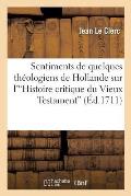 Sentimens de Quelques Th?ologiens de Hollande Sur l'Histoire Critique Du Vieux Testament: Compos?e Par M. Simon...