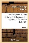 Le T?moignage Du Sens Intime Et de l'Exp?rience, Oppos? ? La Foi Profane. Volume 2: Et Ridicule Des Fatalistes Modernes.
