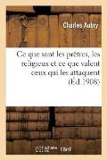 CE Que Sont Les Pr?tres, Les Religieux Et CE Que Valent Ceux Qui Les Attaquent: : Le Cur? Devant Ses Paroissiens, Le Religieux Devant Le Peuple...