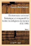 Dictionnaire Universel Historique Et Comparatif de Toutes Les Religions Du Monde. T. 1 A-C