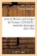Jean de Bernin, Archev?que de Vienne (1218-1266): M?moire Historique