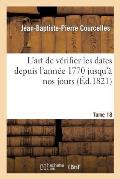 L'Art de V?rifier Les Dates Depuis l'Ann?e 1770 Jusqu'? Nos Jours. Tome 18