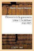 ?l?ments de la Grammaire Latine (15e ?dition)