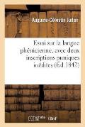 Essai Sur La Langue Ph?nicienne, Avec Deux Inscriptions Puniques In?dites