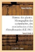 Histoire Des Plantes. Tome 6, Partie 3, Monographie Des Castan?ac?es, Des Combr?tac?es: Et Des Rhizophorac?es