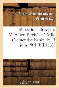 Allocution Adress?e ? M. Albert Porch? Et ? Mlle Cl?mentine Ban?s, Le 15 Juin 1861, Au Moment: de B?nir Leur Union