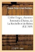 L'Abb? Farges, Chanoine Honoraire d'Autun, de la Rochelle Et de Reims, Professeur de Philosophie: Au Petit S?minaire d'Autun