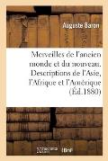 Les merveilles de l'ancien monde et du nouveau. Descriptions scientifiques, historiques