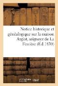 Notice Historique Et G?n?alogique Sur La Maison Argiot, Seigneur de la Ferri?re