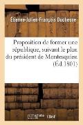 Proposition de Former Une R?publique, Suivant Le Plan Du Pr?sident de Montesquieu: , Dans Les Montagnes de la Guyane Fran?aise