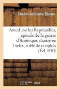 Arwed, Ou Les Repr?sailles, ?pisode de la Guerre d'Am?rique, Drame En 2 Actes: , M?l? de Couplets