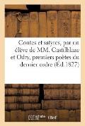 Contes Et Satyres, Par Un ?l?ve de MM. Castilblaze Et Odry, Premiers Po?tes Du Dernier Ordre (1827)