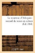 Le Manteau d'Arlequin: Recueil de Mises En Sc?nes (?d.1864)